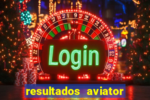 resultados aviator estrela bet